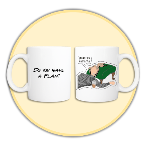 "I Don't Even Have a Pla!" F.R.I.E.N.D.S Mug